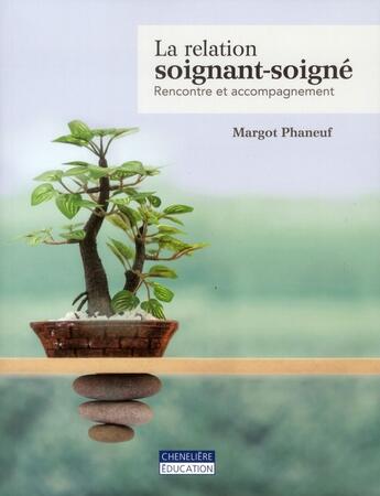 Couverture du livre « La relation soignant-soigné ; rencontre et accompagnement » de Margot Phaneuf aux éditions Cheneliere Mcgraw-hill