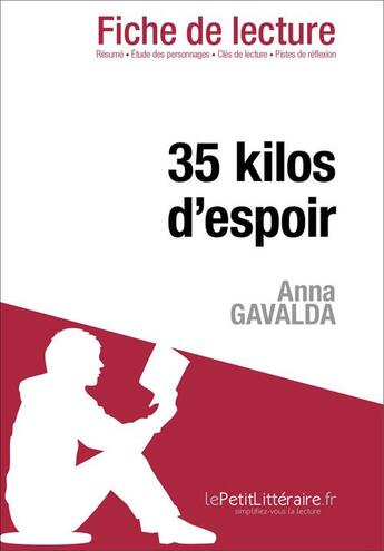 Couverture du livre « Fiche de lecture ; 35 kilos d'espoir d'Anna Gavalda ; résumé complet et analyse détaillée de l'oeuvre » de Elena Pinaud aux éditions Lepetitlitteraire.fr