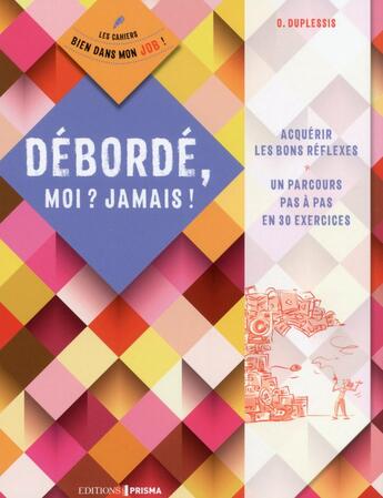 Couverture du livre « Débordé, moi ? jamais ! » de Odile Duplessis aux éditions Prisma