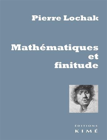 Couverture du livre « Mathématique et finitude ; premier voyage : il n'y a pas d'exil heureux » de Pierre Lochak aux éditions Kime