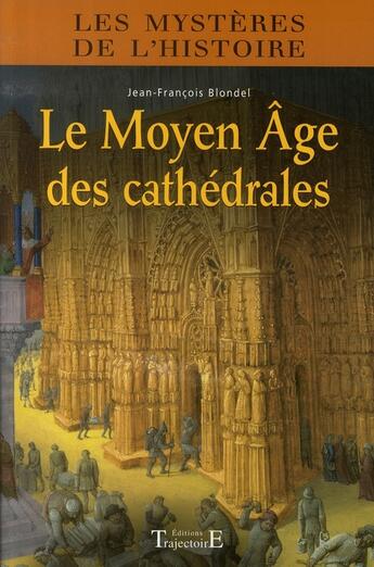 Couverture du livre « Le moyen âge des cathédrales » de Blondel J-F. aux éditions Trajectoire