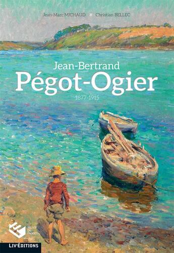 Couverture du livre « Jean-Bertrand Pégot-Ogier ; 1877-1915 » de Jean-Marc Michaud et Christian Bellec aux éditions Liv'editions