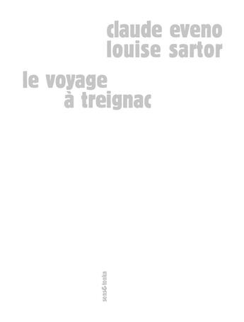 Couverture du livre « Le voyage à Treignac » de Claude Eveno et Louise Sartor aux éditions Sens Et Tonka