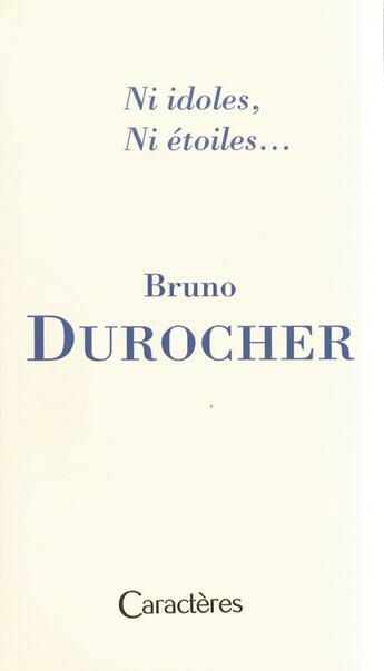 Couverture du livre « Ni idoles, ni étoiles... » de Bruno Durocher aux éditions Caracteres