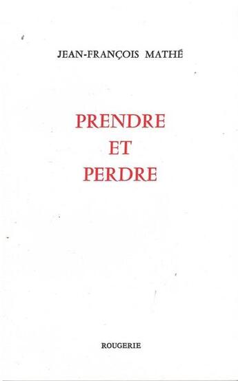 Couverture du livre « Prendre et perdre » de Jean-Francois Mathe aux éditions Rougerie