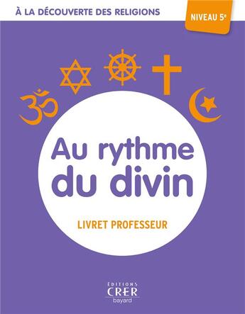 Couverture du livre « A la découverte des religions - Au rythme du divin - 5e - professeur » de Albertine Michel et Veronique Thiebaut et Andre Antoni aux éditions Crer-bayard