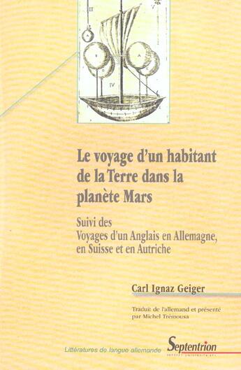 Couverture du livre « Le voyage d'un habitant de la terre dans la planete mars ; voyages d'un anglais en allemagne, en suisse et en autriche » de Carl Ignaz Geiger aux éditions Pu Du Septentrion