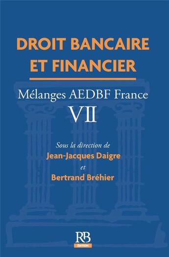 Couverture du livre « Droit bancaire et financier ; mélanges AEDBF France VII » de Jean-Jacques Daigre et Bertrand Brehier aux éditions Revue Banque