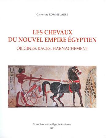 Couverture du livre « Les chevaux du Nouvel Enpire égyptien ; origines, races, harnachement » de Catherine Rommelaere aux éditions Safran Bruxelles