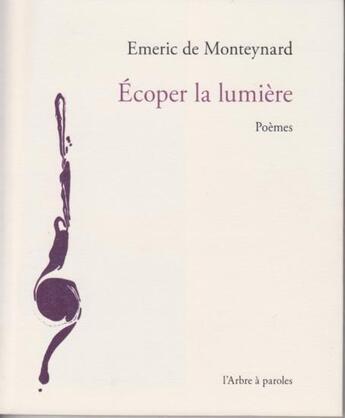 Couverture du livre « Écoper la lumière » de Emeric De Monteynard aux éditions L'arbre A Paroles