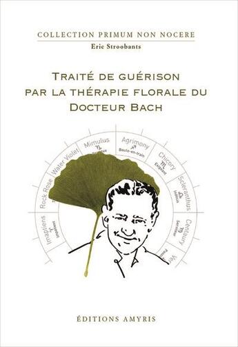 Couverture du livre « Traité de guérison par la thérapie florale du Docteur Bach » de Eric Stroobants aux éditions Amyris