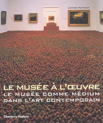 Couverture du livre « Le musée a l'oeuvre ; le musée comme médium dans l'art contemporain » de James Putnam aux éditions Thames And Hudson