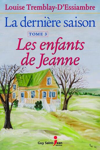 Couverture du livre « La derniere saison t 03 les enfants de jeanne » de Tremblay-D'Essiambre aux éditions Guy Saint-jean Editeur