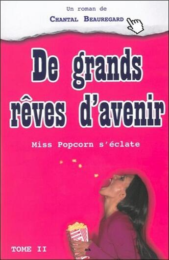 Couverture du livre « De grands rêves d'avenir ; miss Popcorn s'éclate t.2 » de Chantal Beauregard aux éditions Ada