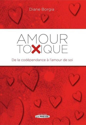 Couverture du livre « Amour toxique ; de la codépendance à l'amour de soi » de Diane Borgia aux éditions La Presse