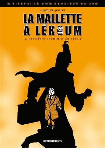 Couverture du livre « Les très étranges et très inopinées aventures d'Auguste Louis Chandel t.1 ; la malette à Lekoum ; la première aventure du siècle » de Serge Annequin aux éditions Lieux Dits