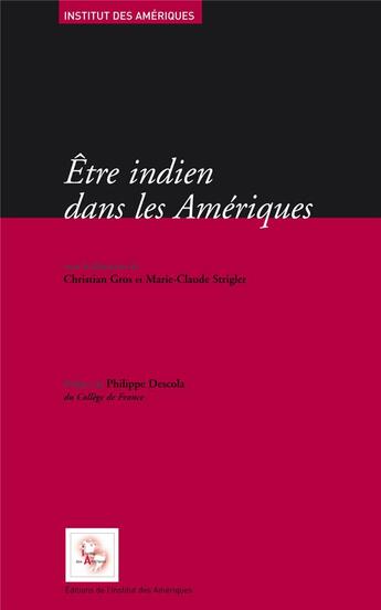 Couverture du livre « Etre indien dans les ameriques - spoliations et resistance, mobilisations ethniques et politiques du » de Christian Gros aux éditions Iheal