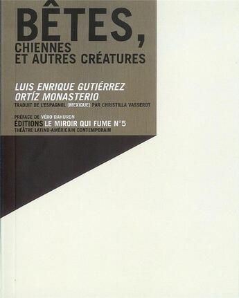 Couverture du livre « Betes, chiennes et autres creatures - si l amour etait une aile » de Gutierrez Ortiz Mona aux éditions Le Miroir Qui Fume