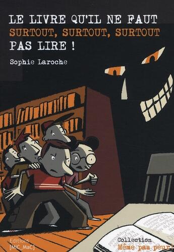 Couverture du livre « Le livre qu'il ne faut surtout, surtout, surtout pas lire ! » de  aux éditions Mic Mac Editions