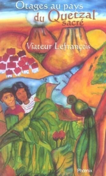 Couverture du livre « Otages au pays du quetzal sacré » de Viateur Lefrancois aux éditions Editions Clement