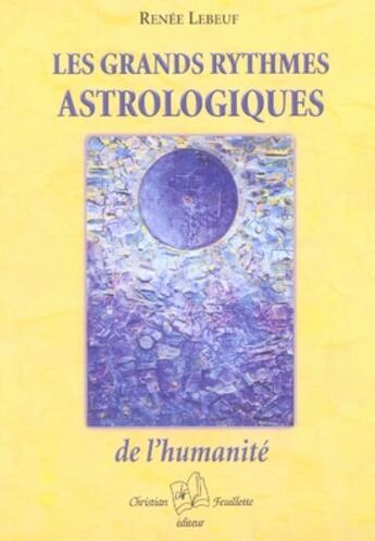 Couverture du livre « Les grands rythmes astrologiques de l'humanité » de Renee Lebeuf aux éditions Christian Feuillette