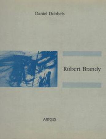 Couverture du livre « Robert Brandy : sérigraphies 1979-2004 » de Daniel Dobbels aux éditions Artgo & Cie