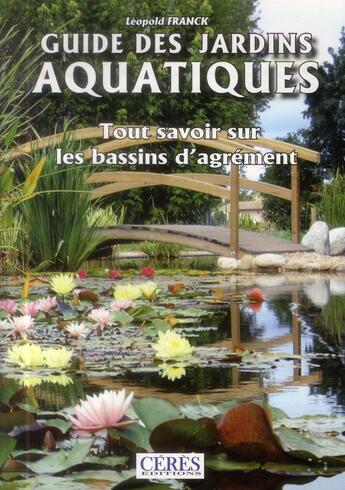 Couverture du livre « Guide des jardins aquatiques ; tout savoir sur les bassins d'agrément » de Léopold Franck aux éditions Edisalm