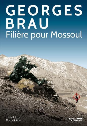 Couverture du livre « Filière à Mossoul » de Georges Brau aux éditions Eaux Troubles