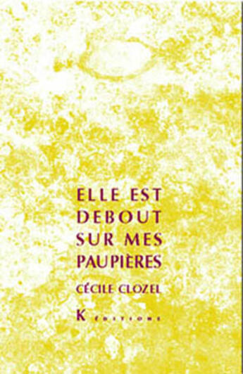 Couverture du livre « Elle Est Debout Sur Mes Paupieres » de Cecile Clozel aux éditions K Edition - Rochechinard