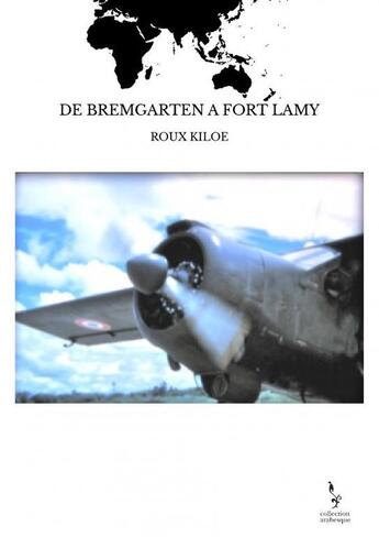 Couverture du livre « DE BREMGARTEN A FORT LAMY » de Roux Kiloe aux éditions Thebookedition.com