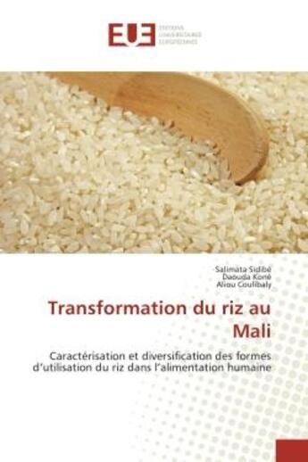 Couverture du livre « Transformation du riz au Mali : Caracterisation et diversification des formes d'utilisation du riz dans l'alimentation humaine » de Salimata Koné aux éditions Editions Universitaires Europeennes