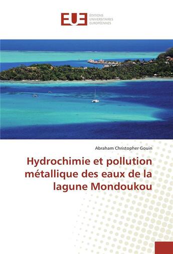 Couverture du livre « Hydrochimie et pollution metallique des eaux de la lagune mondoukou » de Gouin A C. aux éditions Editions Universitaires Europeennes