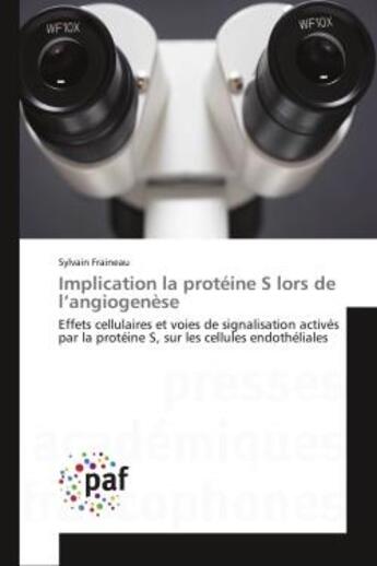 Couverture du livre « Implication la proteine s lors de l'angiogenese - effets cellulaires et voies de signalisation activ » de Fraineau Sylvain aux éditions Presses Academiques Francophones