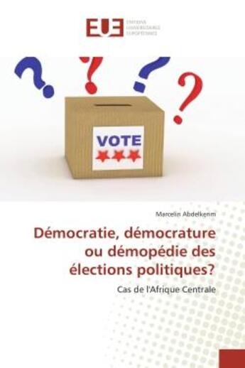 Couverture du livre « Democratie, democrature ou demopedie des elections politiques? - cas de l'afrique centrale » de Abdelkerim Marcelin aux éditions Editions Universitaires Europeennes