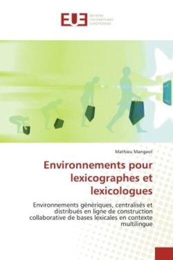 Couverture du livre « Environnements pour lexicographes et lexicologues - environnements generiques, centralises et distri » de Mangeot Mathieu aux éditions Editions Universitaires Europeennes