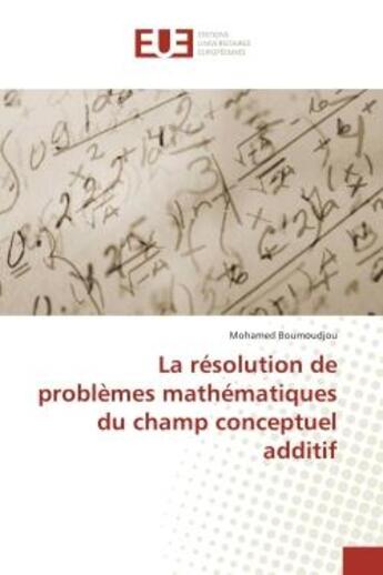 Couverture du livre « La resolution de problemes mathematiques du champ conceptuel additif » de Mohamed Boumoudjou aux éditions Editions Universitaires Europeennes