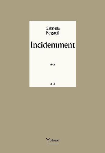 Couverture du livre « Incidemment » de Gabriella Fegatti aux éditions Yutsen