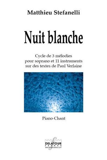 Couverture du livre « Nuit blanche - piano-chant » de Stefanelli Matthieu aux éditions Delatour