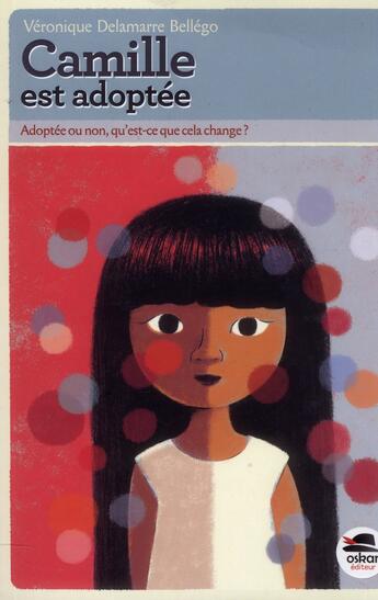 Couverture du livre « Camille est adoptée » de Veronique Delamarre Bellego aux éditions Oskar