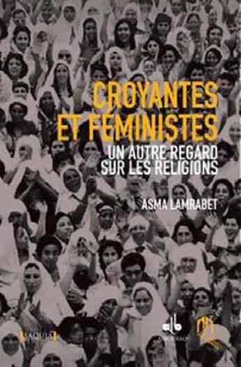 Couverture du livre « Croyantes et féministes ; un autre regard sur les religions » de Asma Lamrabet aux éditions Albouraq