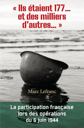 Couverture du livre « Ils étaient 177... et des milliers d'autres... : la participation française lors des opérations du 6 juin 1944 » de Marc Lefranc aux éditions Librinova