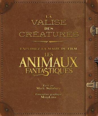 Couverture du livre « Les animaux fantastiques ; la valise des créatures ; explorez la magie du film » de Mark Salisbury aux éditions Harpercollins