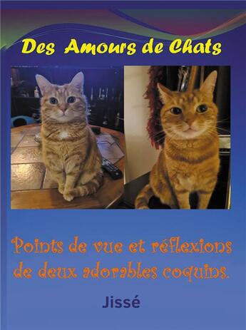 Couverture du livre « Des amours de chats : points de vue et réflexions de deux adorables coquins » de Jean-Claude Jisse aux éditions Bookelis