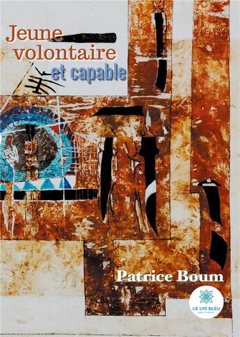 Couverture du livre « Jeune, volontaire et capable » de Patrice Boum aux éditions Le Lys Bleu