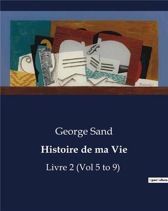 Couverture du livre « Histoire de ma Vie : Livre 2 (Vol 5 to 9) » de George Sand aux éditions Culturea