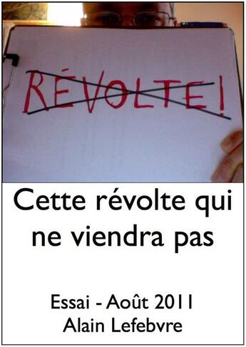 Couverture du livre « Cette révolte qui ne viendra pas » de Alain Lefebvre aux éditions Association Amis