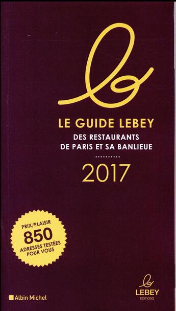 Couverture du livre « Le guide Lebey 2017 des restaurants de Paris et sa banlieue » de  aux éditions Albin Michel