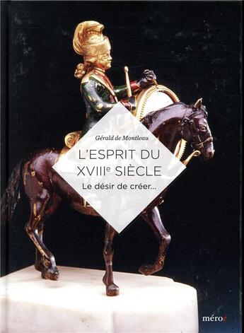 Couverture du livre « L'esprit du xviiie siecle - le desir de creer... » de De Monleau Gerald aux éditions Meroe