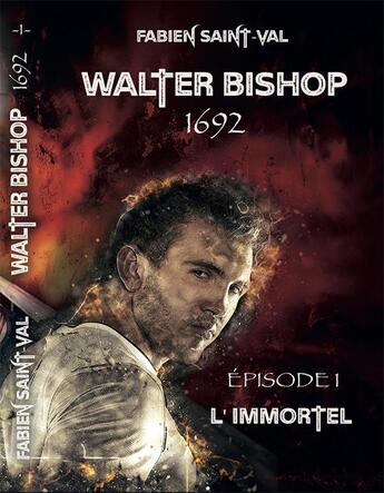 Couverture du livre « Walter Bishop 1692 t.1 ; l'immortel » de Saint-Val Fabien aux éditions Faralonn