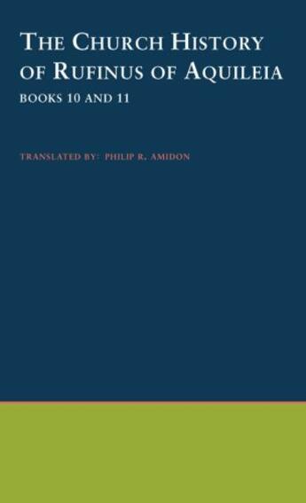 Couverture du livre « The Church History of Rufinus of Aquileia: Books 10 and 11 » de Philip R Amidon aux éditions Oxford University Press Usa